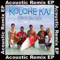 Kolohe Kai - This Is the Life (Acoustic Remix EP)