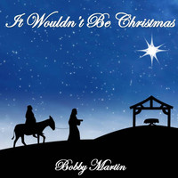 Bobby Martin - It Wouldn't Be Christmas