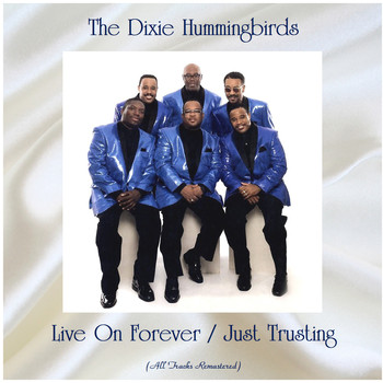 The Dixie Hummingbirds - Live On Forever / Just Trusting (All Tracks Remastered)