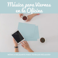 Ariana Padilla - Música para Viernes en la Oficina – Música Relajante para Trabajar Relajado