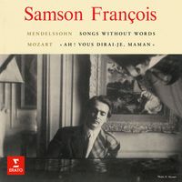 Samson François - Mendelssohn: Songs Without Words & Rondo capriccioso - Mozart: Variations on "Ah ! vous dirai-je, maman"
