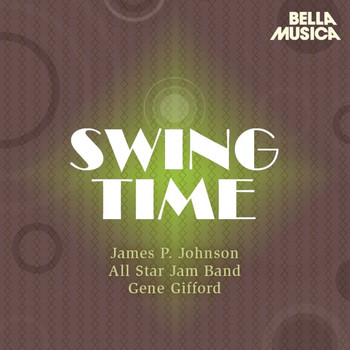 Various Artists - Swing Time: James P. Johnson - All Star Jam Band - Gene Gifford, Red Allen - Rex Stewart's Big Seven