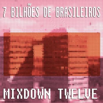 7 Bilhões de Brasileiros - Mixdown Twelve
