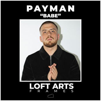 Payman - Babe (Loft Arts Frames [Explicit])