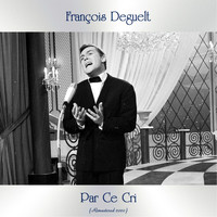 François Deguelt - Par Ce Cri (Remastered 2020)