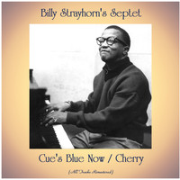 Billy Strayhorn's Septet - Cue's Blue Now / Cherry (All Tracks Remastered)