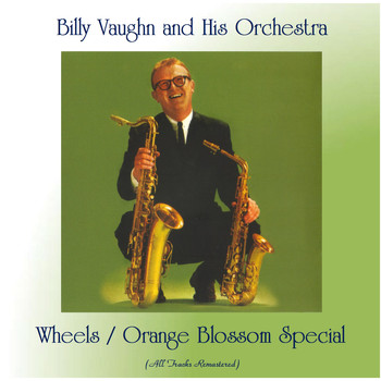 Billy Vaughn And His Orchestra - Wheels / Orange Blossom Special (All Tracks Remastered)
