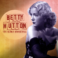 Betty Hutton - The Blond Bombshell (Remastered)
