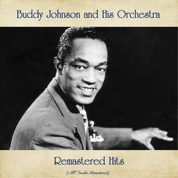 Buddy Johnson and His Orchestra - Remastered Hits (All Tracks Remastered)