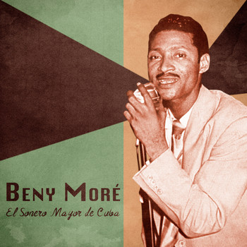 Beny Moré - El Sonero Mayor de Cuba (Remastered)