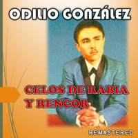 Odilio González - Celos de Rabia y Rencor (Remastered)