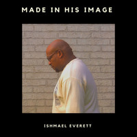 Ishmael Everett - Made in His Image