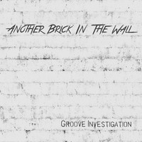 Groove Investigation - Another Brick in the Wall