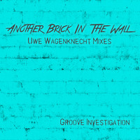 Groove Investigation - Another Brick in the Wall (Uwe Wagenknecht Mixes)