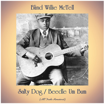Blind Willie McTell - Salty Dog / Beedle Um Bum (All Tracks Remastered)
