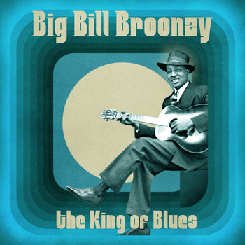 Big Bill Broonzy - The King of Blues (Remastered)