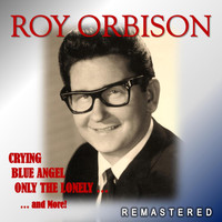 Roy Orbison - Crying, Blue Angel, Only the Lonely... and More! (Remastered)
