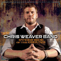 Chris Weaver Band - Other Side of the Ground