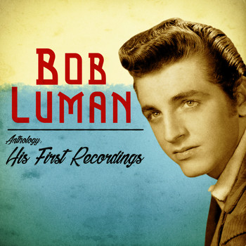 Bob Luman - Anthology: His First Recordings (Remastered)