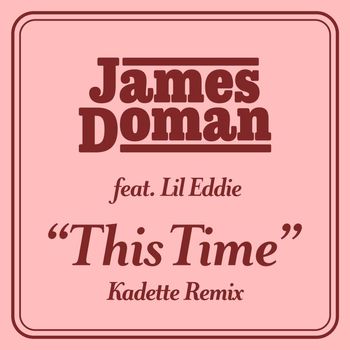 James Doman - This Time (feat. Lil Eddie) (Kadette Remix)