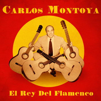 Carlos Montoya - El Rey del Flamenco (Remastered)