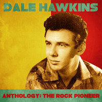 Dale Hawkins - Anthology: The Rock Pioneer (Remastered)