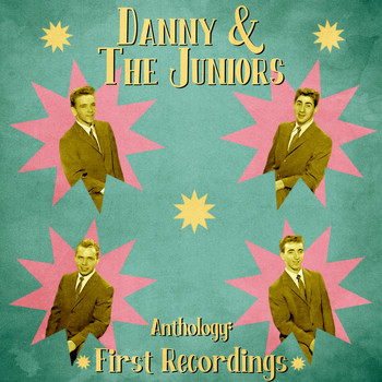 Danny & The Juniors - Anthology: First Recordings (Remastered)