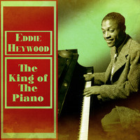 Eddie Heywood - The King of the Piano (Remastered)