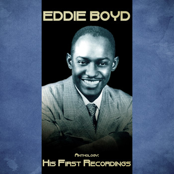 Eddie Boyd - Anthology: His First Recordings (Remastered)