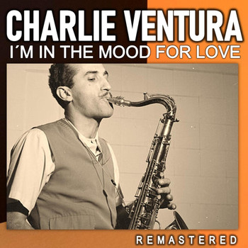 Charlie Ventura - I'm in the Mood for Love (Remastered)