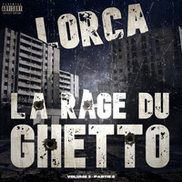 LORCA - La Rage Du Ghetto Volume 3 (Partie2) (Explicit)