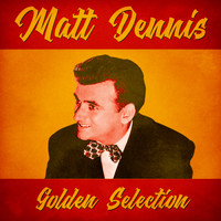 Matt Dennis - Golden Selection (Remastered)