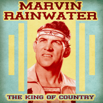 Marvin Rainwater - The King of Country (Remastered)