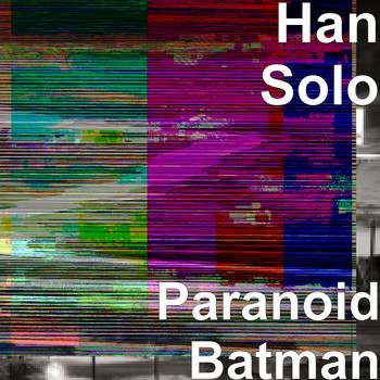 Han Solo - Paranoid Batman (Explicit)