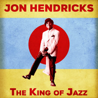 Jon Hendricks - The King of Jazz (Remastered)