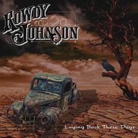 Rowdy Johnson - Laying Back These Days