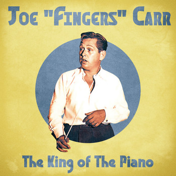 Joe "fingers" Carr - The King of The Piano (Remastered)