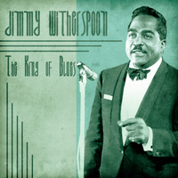Jimmy Witherspoon - The King of Blues (Remastered)
