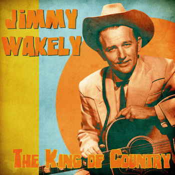 Jimmy Wakely - The King of Country (Remastered)