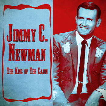 JIMMY C. NEWMAN - The King of The Cajun (Remastered)