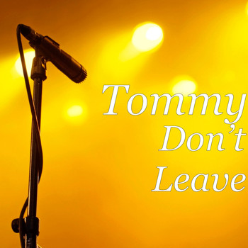 Tommy - Don’t Leave