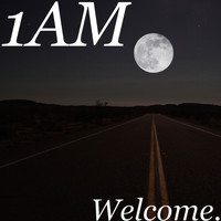 1AM - Welcome. (Explicit)