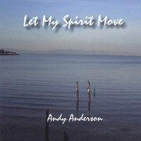 Andy Anderson - Let My Spirit Move