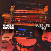 Uncle Chucc - Built Like That