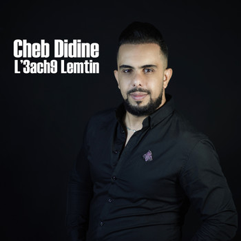 Cheb Didine - L'3ach9 Lemtin
