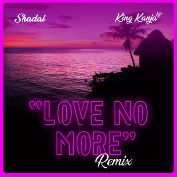 Shadai & King Kanja - Love No More (Remix) (Explicit)
