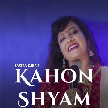 Sarita Ojha - Kahon Shyam