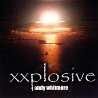 Andy Whitmore - Xxplosive