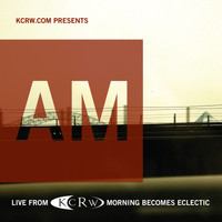 AM - KCRW Presents AM Live From Morning Becomes Eclectic