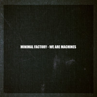 Minimal factory - we are machines